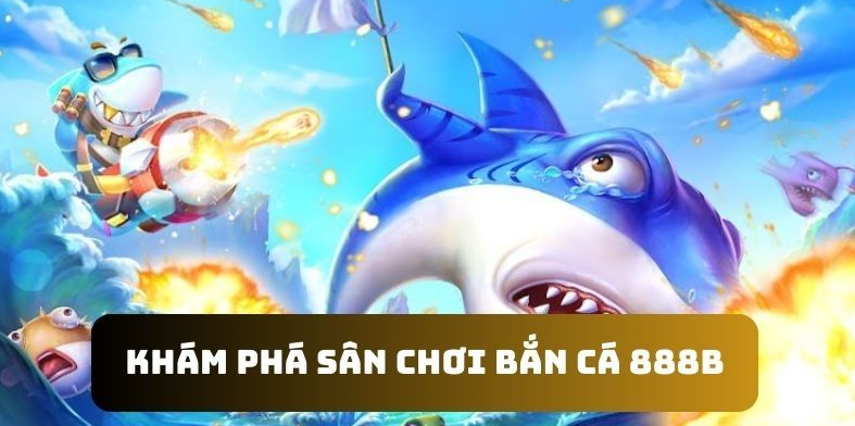 68gamebai: Bắn cá 888b – Cổng game bắn cá uy tín đẳng cấp hiện nay